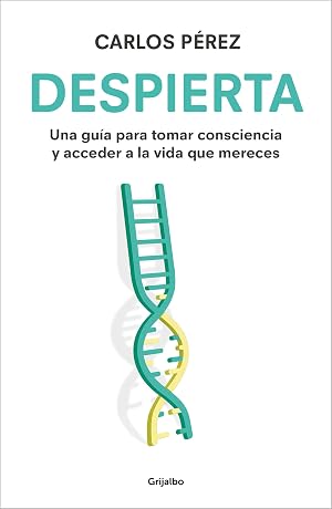 Despierta: Una gu&iacute;a para tomar consciencia y acceder a la vida que mereces (Crecimiento personal)