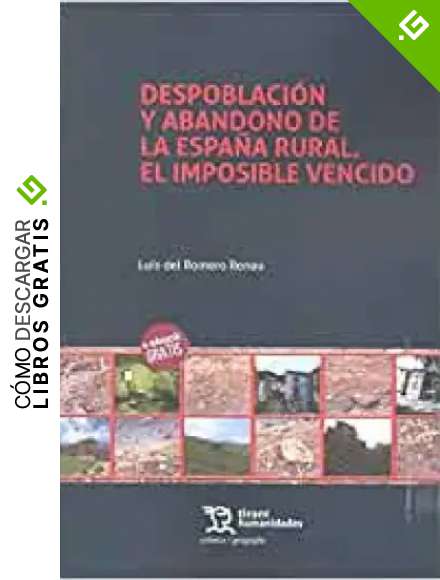 Despoblaci&oacute;n y Abandono de la Espa&ntilde;a Rural. El Imposible Vencido (Cr&oacute;nica)