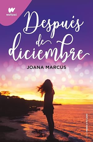 Despu&eacute;s de diciembre (edici&oacute;n revisada por la autora) (Meses a tu lado 2) (Wattpad)