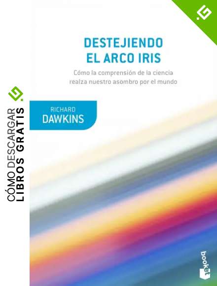 Destejiendo el arco iris: Ciencia, ilusion y el deseo de asombro (Booket Ciencia)