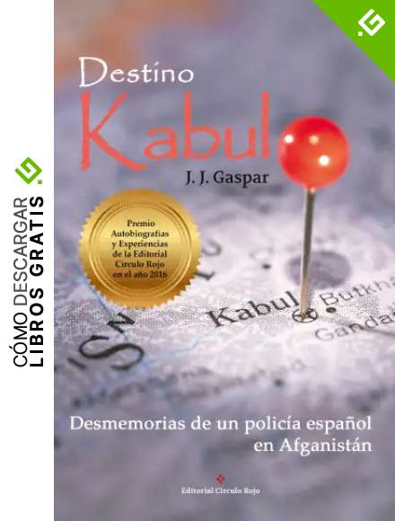 Destino Kabul: Desmemorias de un polic&iacute;a espa&ntilde;ol en Afganist&aacute;n