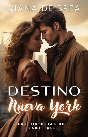 Destino: Nueva York: Una historia rom&aacute;ntica de casualidades (Las historias de Lady Rose - Serie Destino n&ordm; 1)