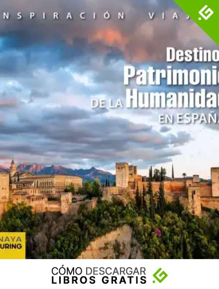 Destinos Patrimonio de la Humanidad en Espa&ntilde;a (Inspiraci&oacute;n Viajera)