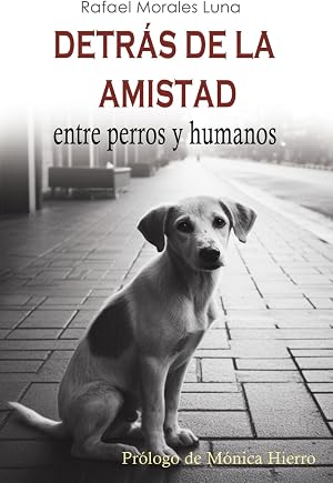 DETR&Aacute;S DE LA AMISTAD: entre perros y humanos