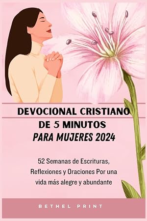 Devocional cristiano de 5 minutos para mujeres 2024: 52 Semanas de Escrituras, Reflexiones y Oraciones Por una vida m&aacute;s alegre y abundante