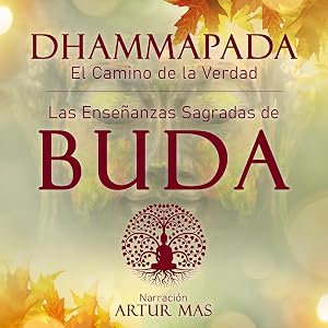 Dhammapada - El Camino de la Verdad: Las Ense&ntilde;anzas Sagradas de Buda