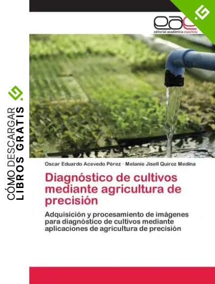 Diagn&oacute;stico de cultivos mediante agricultura de precisi&oacute;n: Adquisici&oacute;n y procesamiento de im&aacute;genes para diagn&oacute;stico de cultivos mediante aplicaciones de agricultura de precisi&oacute;n