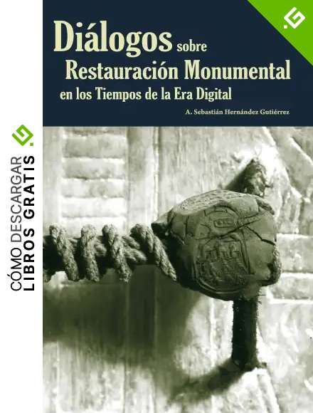 Di&aacute;logos sobre Restauraci&oacute;n Monumental en la Era Digital