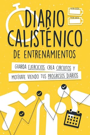 Diario Calist&eacute;nico de Entrenamientos: Guarda Ejercicios, Crea Circuitos y Mot&iacute;vate Viendo tus Progresos Diarios.