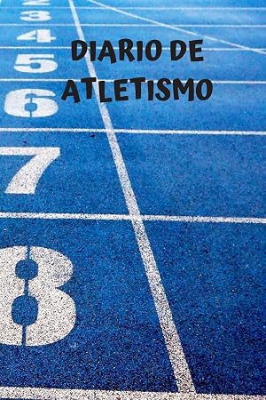 Diario de atletismo: Diario de corredores| Cuaderno del corredor 132 p&aacute;ginas 6x9 pulgadas | Regalo para los chicos y chicas que practican atletismo | diario de deportes. (Diario atletismo)