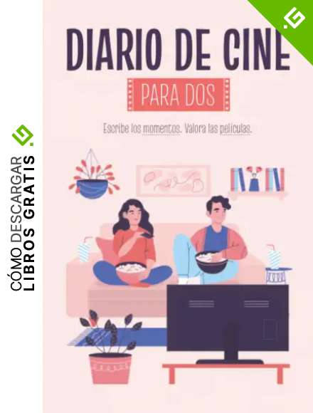 Diario de Cine Para Dos - Escribe los momentos y valora las pel&iacute;culas: Cuaderno de rese&ntilde;as cin&eacute;filas con tu pareja, amiga, amigo, familia...