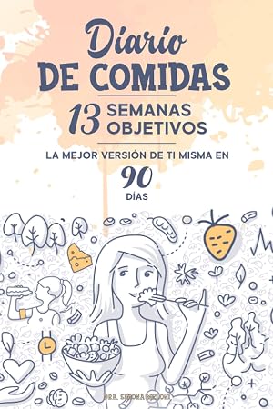 Diario de Comidas: Planificador diario para realizar el seguimiento de alimentos, actividad f&iacute;sica y mucho m&aacute;s: Contiene los 13 simples pasos para ... en forma en 90 d&iacute;as sin perder la motivaci&oacute;n