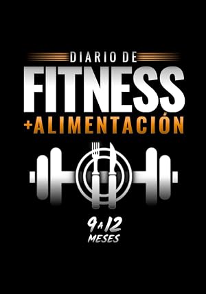 Diario de Fitness + Alimentaci&oacute;n: Cuaderno para Registrar de 9 a 12 Meses de Entrenamiento + Dieta