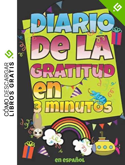 Diario de la GRATITUD en 3 Minutos en espa&ntilde;ol: Practica la gratitud y la atenci&oacute;n plena, un cuaderno de diario para ense&ntilde;ar a los ni&ntilde;os y ni&ntilde;as a expresar sus sentimientos, agradecidos y bendecidos.