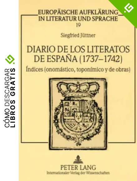 Diario de Los Literatos de Espa&ntilde;a (1737-1742): &Iacute;ndices (Onom&aacute;stico, Topon&iacute;mico Y de Obras): 19 (Europaeische Aufklaerung in Literatur Und Sprache)