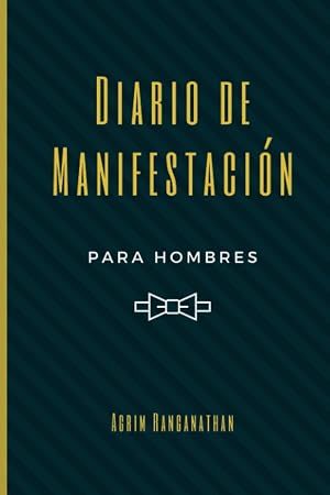 Diario de Manifestaci&oacute;n para Hombres: T&eacute;cnicas y herramientas para la Ley de la Atracci&oacute;n | Diario de ejercicios y el libro de trabajo para manifestar lo que quieres