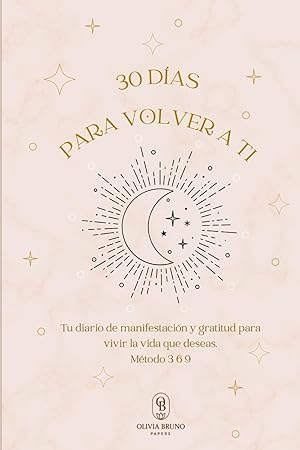 Diario de Manifestación Y Gratitud: 30 Días para Volver a Ti: Método 3-6-9 para Mujeres. Ley de Atracción y Crecimiento Personal.