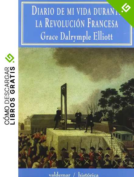 Diario de mi vida durante la Revoluci&oacute;n Francesa (Hist&oacute;rica)