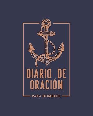 Diario de oraci&oacute;n: Para hombres: Un cuaderno para tomar notas y escribir sobre las Escrituras y los vers&iacute;culos de la Biblia