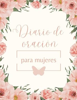 Diario de oraci&oacute;n para mujeres | Diario de oraci&oacute;n y estudio de la Biblia | 200 p&aacute;ginas a todo color | Formato 18,9 x 24,61 cm