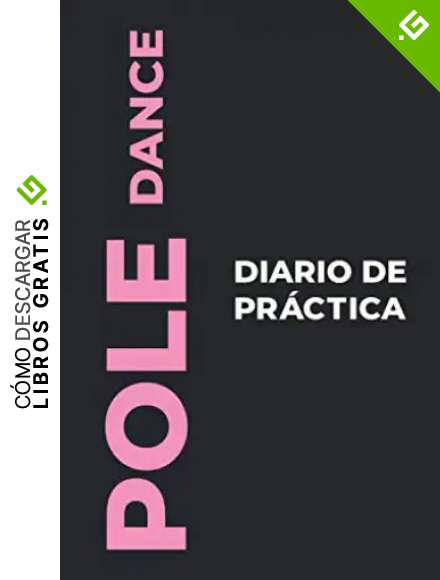 Diario de Pr&aacute;ctica de Pole Dance: El regalo perfecto para capturar tus preciosos momentos &iexcl;bailando Pole Dance!