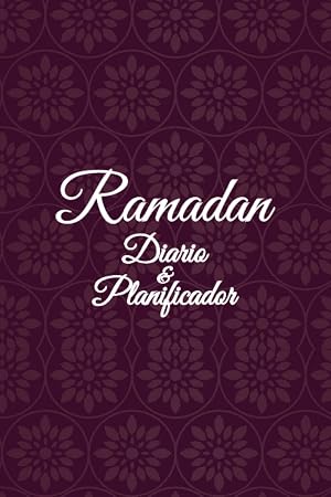 Diario de Ramadan: Planificador de Ramad&aacute;n 30 D&iacute;as de Oraci&oacute;n, Planificador Musulm&aacute;n y Diario de Ramad&aacute;n, Calendario Ramadan, Un Planificador Diario ... Ramad&aacute;n, Ramad&aacute;n Mubarak, Lectura del Cor&aacute;n