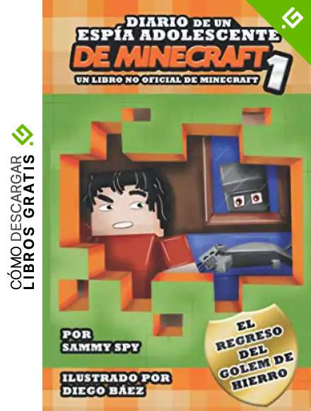 Diario De Un Esp&iacute;a Adolescente De Minecraft 1: &ldquo;El Regreso Del Golem De Hierro&rdquo;: (Un libro no oficial de Minecraft) Una Aventura Desternillante para ... de 6-12 A&ntilde;os (Sam Spy's Minecraft Books)