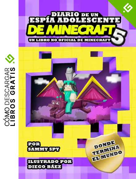 Diario De Un Esp&iacute;a Adolescente De Minecraft, Libro 5: Donde termina el mundo (Una Hilarante Aventura Para 6-12 A&ntilde;os) (Serie de Sam Spy)
