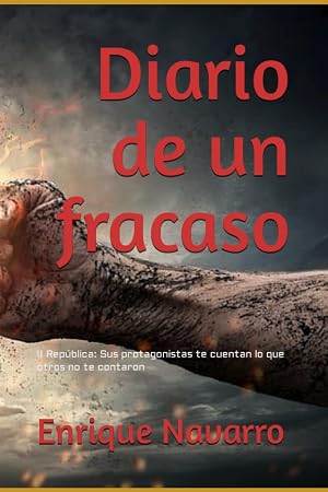 Diario de un fracaso: II Rep&uacute;blica: Sus protagonistas te cuentan lo que otros no te contaron