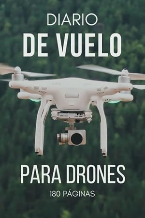 Diario de Vuelo para Drones: Cuaderno Vuelo Dron para Aficionados y Profesionales (180 p&aacute;ginas)