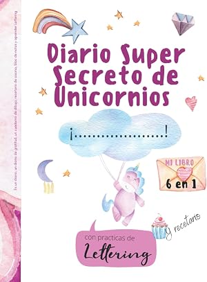 Diario super secreto de Unicornios 6 en 1: Es un diario, un diario de gratitud, un cuaderno de dibujo, un recetario de cocina, bloc de notas y para ... El deseado regalo para ni&ntilde;as creativas