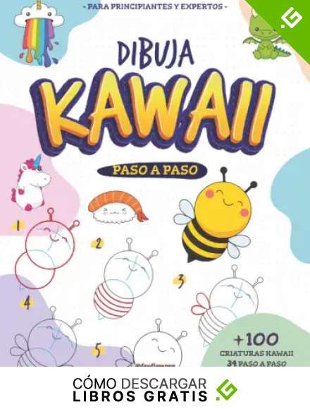 Dibuja KAWAII Paso a paso | C&oacute;mo dibujar kawaii sencillo y r&aacute;pido para ni&ntilde;os y adultos: 7 claves para el dibujo kawaii con +34 dibujos paso a paso y la posibilidad de crear +100 criaturas kawaii