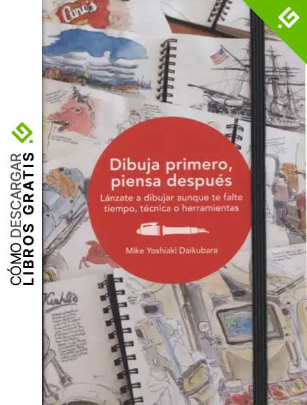 Dibuja primero, piensa despu&eacute;s. L&aacute;nzate a dibujar aunque te falte tiempo, t&eacute;cnica o herramientas