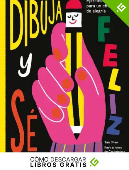 Dibuja y s&eacute; feliz: Ejercicios art&iacute;sticos para un chute de alegr&iacute;a (Ilustraci&oacute;n)