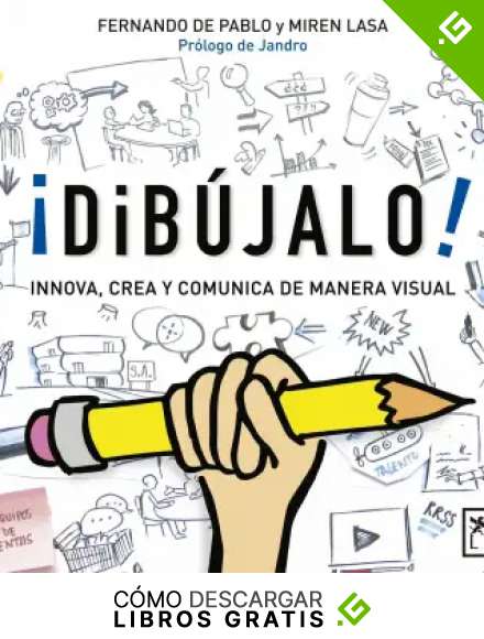 &iexcl;Dib&uacute;jalo!: El Dibujo Como Una Herramienta de Trabajo Eficaz, Una Manera Innovadora de Comunicar Que Se Adapta a Cualquier Entorno, Capaz de Inspirar Nuevas Formas de Crear (Acci&oacute;n Empresarial)