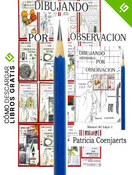 Dibujando por Observacion con Patricia Coenjaerts: TOMO I Manual del L&aacute;piz. Cap&iacute;tulos 1 - 2 - 3.