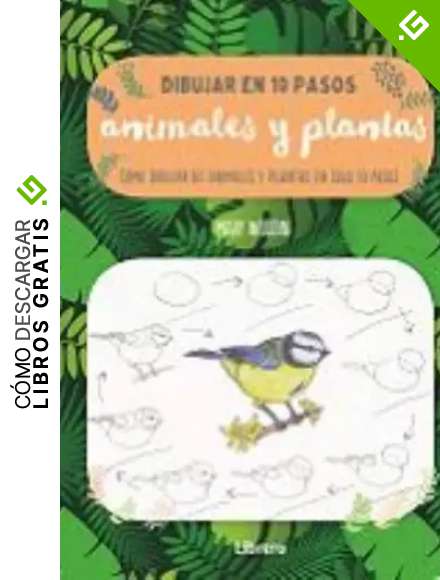 DIBUJAR ANIMALES Y PLANTAS EN 10 PASOS: COMO DIBUJAR 60 ANIMALES Y PLANTAS EN SOLO 10 PASOS