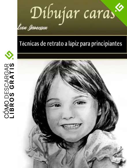 Dibujar caras: T&eacute;cnicas de retrato a l&aacute;piz para principiantes