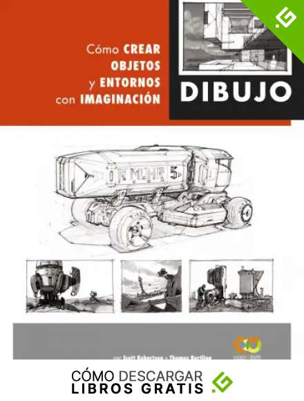 Dibujo. C&oacute;mo crear objetos y entornos con imaginaci&oacute;n