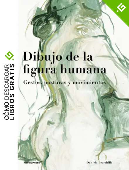 Dibujo De La Figura humana. Gestos, posturas y movimientos (2&ordf; Edici&oacute;n)