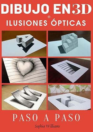 Dibujo en 3d e ilusiones &oacute;pticas: C&oacute;mo dibujar ilusiones &oacute;pticas y arte 3d Gu&iacute;a paso a paso para ni&ntilde;os, adolescentes y estudiantes