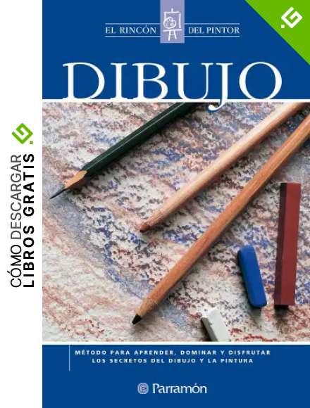 Dibujo: M&eacute;todo para aprender, dominar y disfrutar los secretos del dibujo y la pintura (El rinc&oacute;n del pintor)