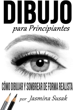 Dibujo Para Principiantes: C&oacute;mo Dibujar y Sombrear de Forma Realista