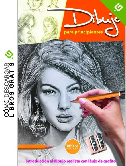 DIBUJO PARA PRINCIPIANTES: INTRODUCCI&Oacute;N AL DIBUJO REALISTA CON L&Aacute;PIZ DE GRAFITO