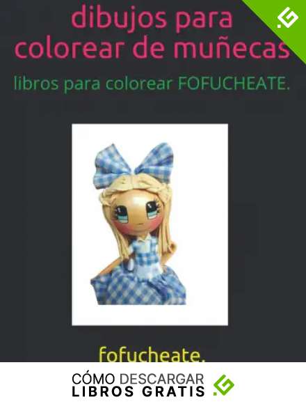 dibujos para colorear de mu&ntilde;ecas: libros para colorear FOFUCHEATE.
