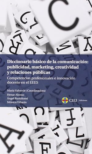 Diccionario b&aacute;sico de la comunicaci&oacute;n: publicidad, marketing, creatividad y relaciones p&uacute;blicas: Competencias profesionales e innovaci&oacute;n docente en el EEES (Fuera de Colecci&oacute;n)