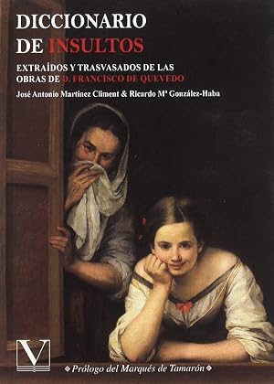 Diccionario de insultos: Extraidos y trasvasados de las obras de D, Francisco de Quevedo (Diccionarios)