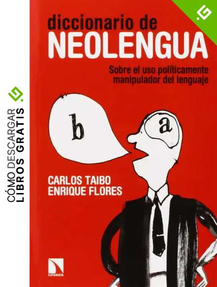 Diccionario De Neolengua: Sobre el uso pol&iacute;ticamente manipulador del lenguaje (COLECCION MAYOR)