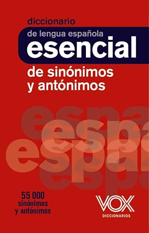 Diccionario esencial de sin&oacute;nimos y ant&oacute;nimos (VOX - Lengua Espa&ntilde;ola - Diccionarios Escolares)