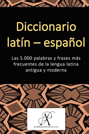 Diccionario lat&iacute;n &ndash; espa&ntilde;ol: Las 5.000 palabras y frases m&aacute;s frecuentes de la lengua latina antigua y moderna (Colecci&oacute;n: Aprender lenguas modernas)